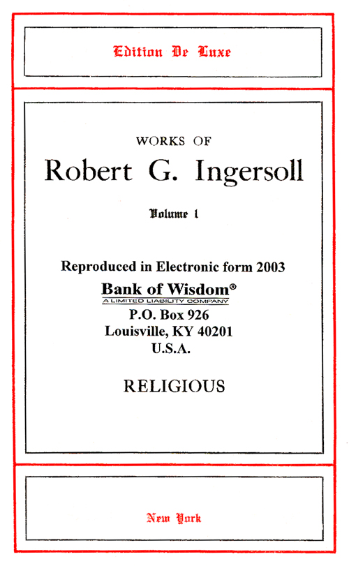 Works of Robert G. Ingersoll - Vol. 1 of 5 Vols.